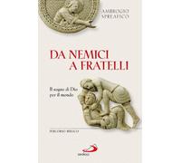 Da nemici a fratelli. Il sogno di Dio per il mondo. Percorso biblico (Fame e sete della parola)