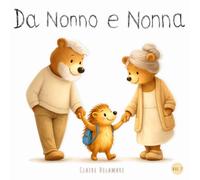 Da Nonno e Nonna: Libro illustrato per bambini dai 2 anni - Una storia dolce sui nonni, i momenti insieme e i ricordi d’infanzia - Ideale per la storia della buonanotte (Piccoli passi per crescere)