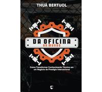 Da Oficina ao Mundo: Como Transformar Conhecimento Técnico em um Negócio de Prestígio Internacional