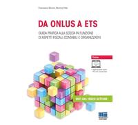 Da ONLUS a ETS. Guida pratica alla scelta in funzione di aspetti fiscali, contabili e organizzativi (Non profit)