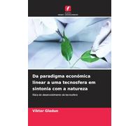 Da paradigma económica linear a uma tecnosfera em sintonia com a natureza: física do desenvolvimento da tecnosfera