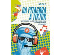 Da Pitagora a Tik Tok. La musica ai tempi dei social e semplici regole di ingaggio (I manuali)