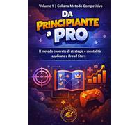 Da Principiante a Pro: Il metodo concreto di strategia e mentalità applicato a Brawl Stars (Metodo Competitivo)