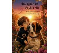 Da Quando Ci Sei Tu: Un ragazzo. Un Cane. Un Legame Che Sfida Ogni Difficoltà.