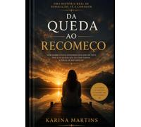 Da Queda ao Recomeço: Uma história real de superação, fé e recomeços