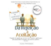 Da Rejeição à Aceitação: Um caderno de autoterapia para transformar a dor do “não” em crescimento, coragem e autocuidado (Self Me - A coleção de ... quem deseja transformar sua forma de pensar)