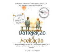 Da Rejeição à Aceitação: Um caderno de autoterapia para transformar a dor do “não” em crescimento, coragem e autocuidado (Self Me - A coleção de ... o olhar sobre si mesmo e auto-terapia.)