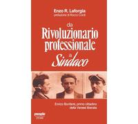 Da rivoluzionario professionale a sindaco. Enrico Bonfanti, primo cittadino della Varese liberata (Storie)
