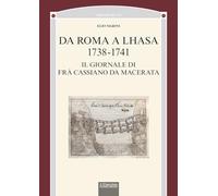Da Roma a Lhasa, 1738-1741. Il giornale di Frà Cassiano da Macerata (Orientalia)