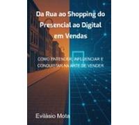 Da Rua Ao Shopping Do Presencial Ao Digital Em Vendas (ebook)