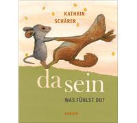Da sein: Was fühlst du? | Kathrin Schärer
