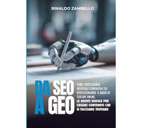 DA SEO A GEO: Come l’intelligenza artificiale generativa sta rivoluzionando il modo di cercare online. Le nuove regole per creare contenuti che si facciano trovare (Libri d'Impresa)
