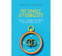 Da single a fidanzati. Consigli e coordinate per puntare a un matrimonio cattolico (Uomovivo)