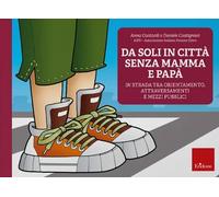 Da soli in città senza mamma e papà. In strada tra orientamento, attraversamenti e mezzi pubblici. Nuova ediz. Con software (Software didattico)