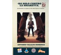 Da solo contro la sigaretta: Quaderno di esercizi per smettere di fumare I Attività per superare i momenti difficili della vita quotidiana
