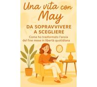 Da sopravvivere a scegliere - Come ho trasformato l’ansia del fine mese in libertà quotidiana