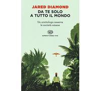 Da te solo a tutto il mondo. Un ornitologo osserva le società umane (Opera viva)