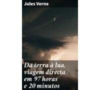 Da Terra À Lua Viagem Directa Em 97 Horas E 20 Minutos (ebook)