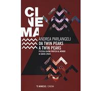 Da Twin Peaks a Twin Peaks. Piccola guida pratica al mondo di David Lynch (Mimesis-Cinema)