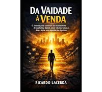 Da Vaidade à Venda: O sistema para construir seu ecossistema de marketing digital, atrair clientes todos os dias e lucrar sem depender do algoritmo.