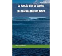 Da Venezia a Rio de Janeiro UNA CROCIERA TRANSATLANTICA (IL FASCINO DELLE CROCIERE TRANSATLANTICHE)