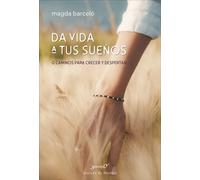 Da vida a tus sueños. 12 caminos para crecer y despertar | Magda Barceló