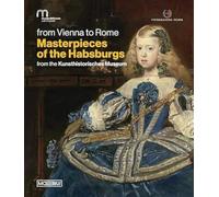 Da Vienna a Roma. Le meraviglie degli Asburgo. Dal Kunsthistorisches Museum. Ediz. inglese: From the Kunsthistorisches Museum. From Vienna to Rome