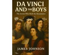 Da Vinci and the Boys: The Artists Who Built the Renaissance (The Creatives)