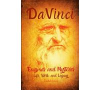 Da Vinci: Enigmas and Mysteries: Life, Work, and Legacy (Immortal Geniuses: The Art of Science)