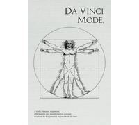 Da Vinci Mode: The Ultimate Daily Planner, Organizer, Affirmation and Manifestation Journal inspired by the Greatest Polymath of all time. - 110 Pages