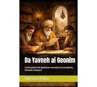 Da Yavneh ai Geonim: La formazione del giudaismo normativo tra accademie, tribunali e diaspora (Halakhica)