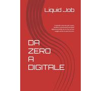 DA ZERO A DIGITALE: Il metodo concreto per creare, vendere e promuovere prodotti digitali partendo da ciò che sai fare meglio anche se parti da zero.