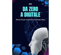 Da zero a digitale: Sfrutta l'AI per creare il tuo business online