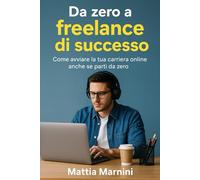 DA ZERO A FREELANCE DI SUCCESSO: Come avviare la tua carriera online anche se parti da zero