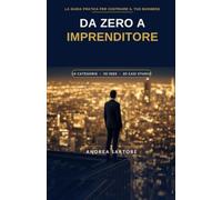 Da Zero a Imprenditore- Strategia, empatia, creatività: Mentalità, Disciplina e Strategie Reali per Costruire un Business di Successo nell'Era ... per Freelance e Aspiranti Imprenditori