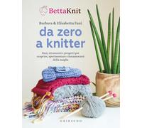 Da zero a knitter. Basi, strumenti e progetti per scoprire, sperimentare e innamorarsi della maglia (Hobby)