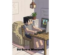 Da Zero a Minecraft: Guida completa per bambini, ragazzi e famiglie