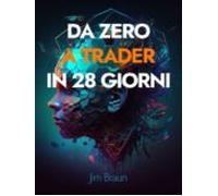 Da Zero A Trader In 28 Giorni (ebook)