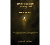 Daʼat Elohim: Knowing God: Book Eight: The Soul - Its Levels, Descent, and Ascent