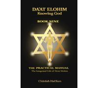 Daʼat Elohim: Knowing God: Book Nine: The Practical Manual - The Integrated Life of Daʼat Elohim