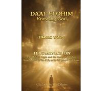 Daʼat Elohim: Knowing God: Book Two: Illumination - The Hidden Light and the Gates of Wisdom