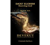 Daʼat Elohim: Knowing God: Part Six: Devekut - Cleaving to God as a Way of Life