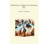 Dab Kinzer: A Story of a Growing Boy (Classic Books)