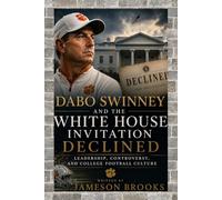 Dabo Swinney and the White House Invitation Declined: Leadership, Controversy, and College Football Culture: A Deep Dive into Leadership, Sports Culture, and the Politics of Recognition