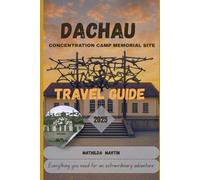 Dachau Concentration Camp Memorial Site Travel Guide 2025: Everything you need for an extraordinary adventure