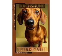 Dachshund: A Practical, Evidence-Based Guide to Breed Traits, Care, Training, and Healthy Ownership