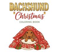 Dachshund Christmas Coloring Book: 40 Funny Holiday Illustrations Playful Winter Dog Moments and Easy Festive Designs for Relaxing Adult and Teens Coloring (Xmas)