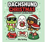 Dachshund Christmas Coloring Book: Bold and Easy Designs for Kids & Adults | Cute Sausage Dogs, Santa, Gifts & Cozy Holiday Coloring Pages (Dachshund Days Coloring Series)