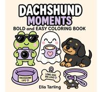 Dachshund Coloring Book: Bold and Easy Designs for Kids & Adults | Cute Sausage Dogs, Cozy Moments & Relaxing Everyday Coloring Pages (Dachshund Days Coloring Series)