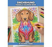 Dachshund Coloring Book for Adults: 55 Mandala Wiener Dog Designs for Stress Relief, Relaxation, Mindfulness & Creative Coloring for Dog Lovers (Dog Mandala Coloring Books for Adults)